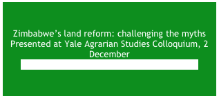 Zimbabwe’s land reform: challenging the myths&#10;Presented at Yale Agrarian Studies Colloquium, 2 December&#10;Newer Version in Journal of Peasant Studies